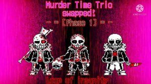【Undertale AU】【Murder Time Trio swapped! 】 -『Loop of insanity』[Phase 1] 【REMIX】