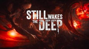 Still Wakes the Deep #1 Ужас глубин.