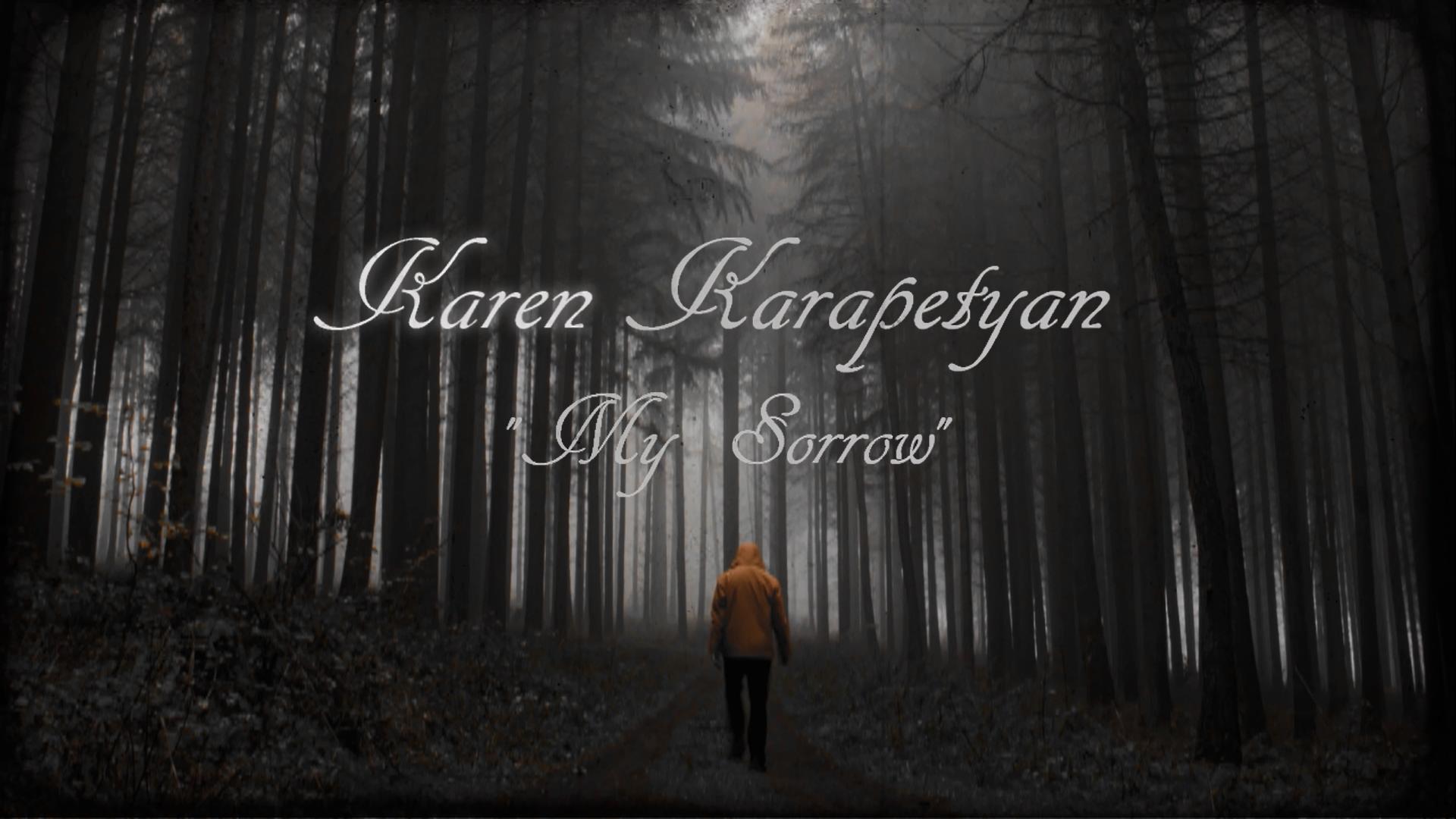 Karen Karapetyan - My Sorrow (  Моя печаль )