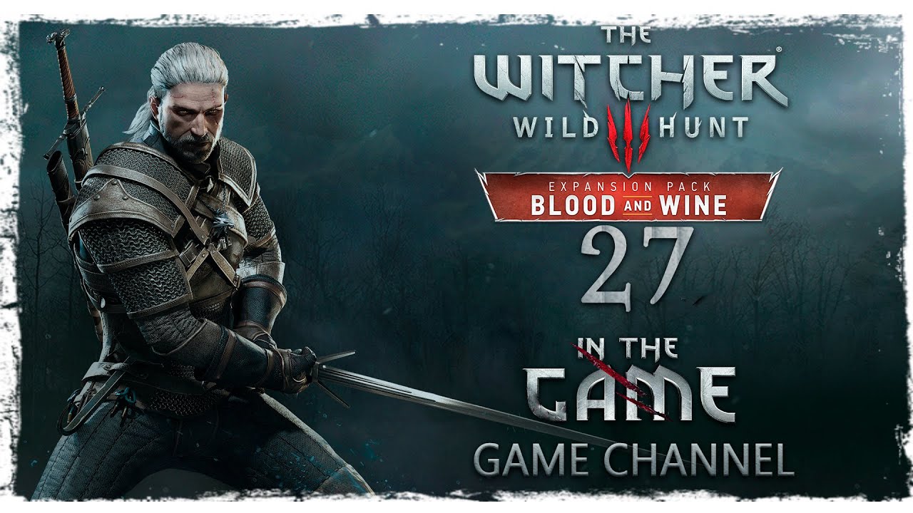 The Witcher 3: Wild Hunt - Blood and Wine / Ведьмак 3: Дикая Охота - Кровь и Вино - Прохождение #27