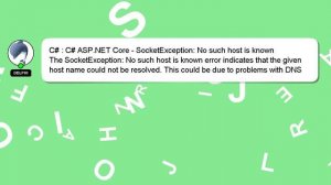 C# : C# ASP.NET Core - SocketException: No such host is known