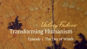 Episode 1. Series based on Valery Fadeev's book "Transforming Humanism". The Day of Wrath