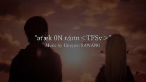 進撃の巨人｜Attack on Titan OST「ətˈæk 0N tάɪtn＜TFSv＞」Official Video｜Hiroyuki SAWANO (1).mp4