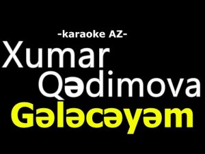 Xumar Qədimova - Gələcəyəm (KARAOKE)