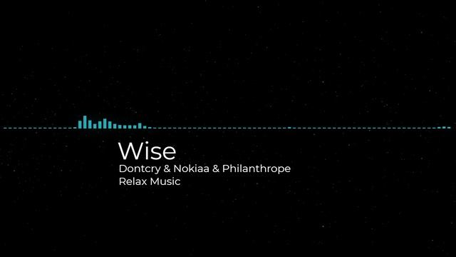 Wise (Dontcry & Nokiaa & Philanthrope).mp4