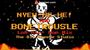 UNDERTALE - NYEH-HE-HE! + Bonetrousle (Cheesed) (Lofi Hip - Hop Mix)