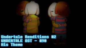 Undertale Renditions #2 - Undertale OST #90 - His Theme