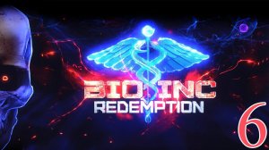 Bio Inc.: Redemption / РЕМИССИЯ / #6