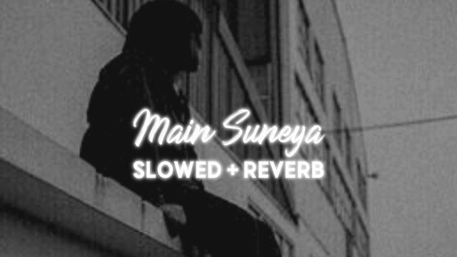 Main Suneya [Slowed + Reverb] - Ammy Virk смотреть онлайн
