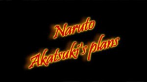 Naruto. Akatsuki's Plans