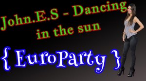 John.E.S - Dancing in the sun ( EuroParty )