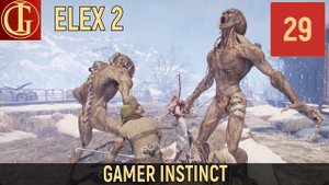 ПРОХОЖДЕНИЕ ELEX 2   ЧАСТЬ 29 - ПАТРОНЫ