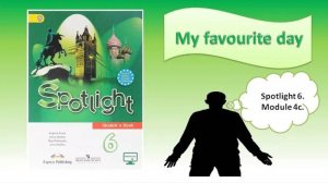 #SPOTLIGHT 6. Module 4. Lesson 4c. MY FAVOURITE DAY!