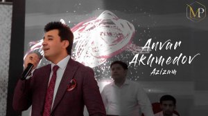 Анвар Ахмедов-БАЗМИ ТУЁНА(2022)-Азизам/Anvar Akhmedov-Azizam (Wedding day,2022)