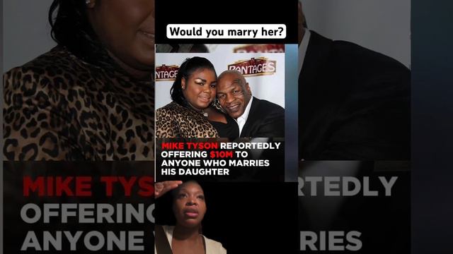 Would you marry Mike Tyson’s daughter for $10M?😳😱#miketyson #marriage #ido #marryme #celebrity