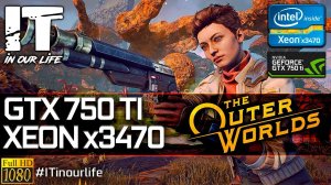 The Outer Worlds | Xeon x3470 + GTX 750 Ti | Gameplay | Frame Rate Test | 1080p