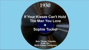 1930 Sophie Tucker - If Your Kisses Can’t Hold The Man You Love