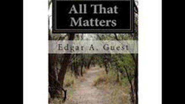 All that matters by Edgar A guest Chapter 1 15 HD смотреть онлайн
