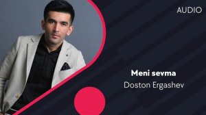 Doston Ergashev - Meni sevma | Достон Эргашев - Мени севма (AUDIO)