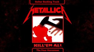 Metallica: Kill  'Em All - The Four Horseman - Guitar Backing Track