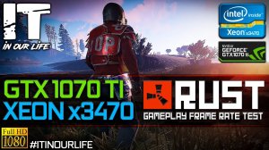 Rust | Xeon x3470 + GTX 1070 Ti | Gameplay | Frame Rate Test | 1080p