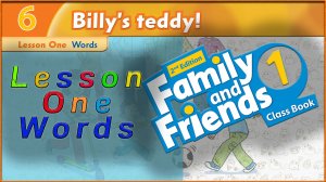 Unit 6 - Billy`s teddy! Lesson 1 - Words. Family and friends 1 - 2nd edition
