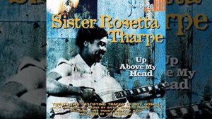 Sister Rosetta Tharpe - Everybody's Gonna Have A Wonderful Time Up There