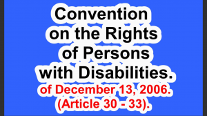 Convention on the Rights of Persons with Disabilities of December 13, 2006. (Article 30 - 33).