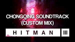 HITMAN 3 Soundtrack - Chongqing (Custom Mix)
