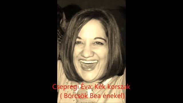 Csepregi Éva: Kék korszak ( Börcsök Bea énekel ) смотреть онлайн