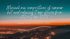 Musical mix compositions of summer hot and relaxing Deep House from Miss Deep MIX