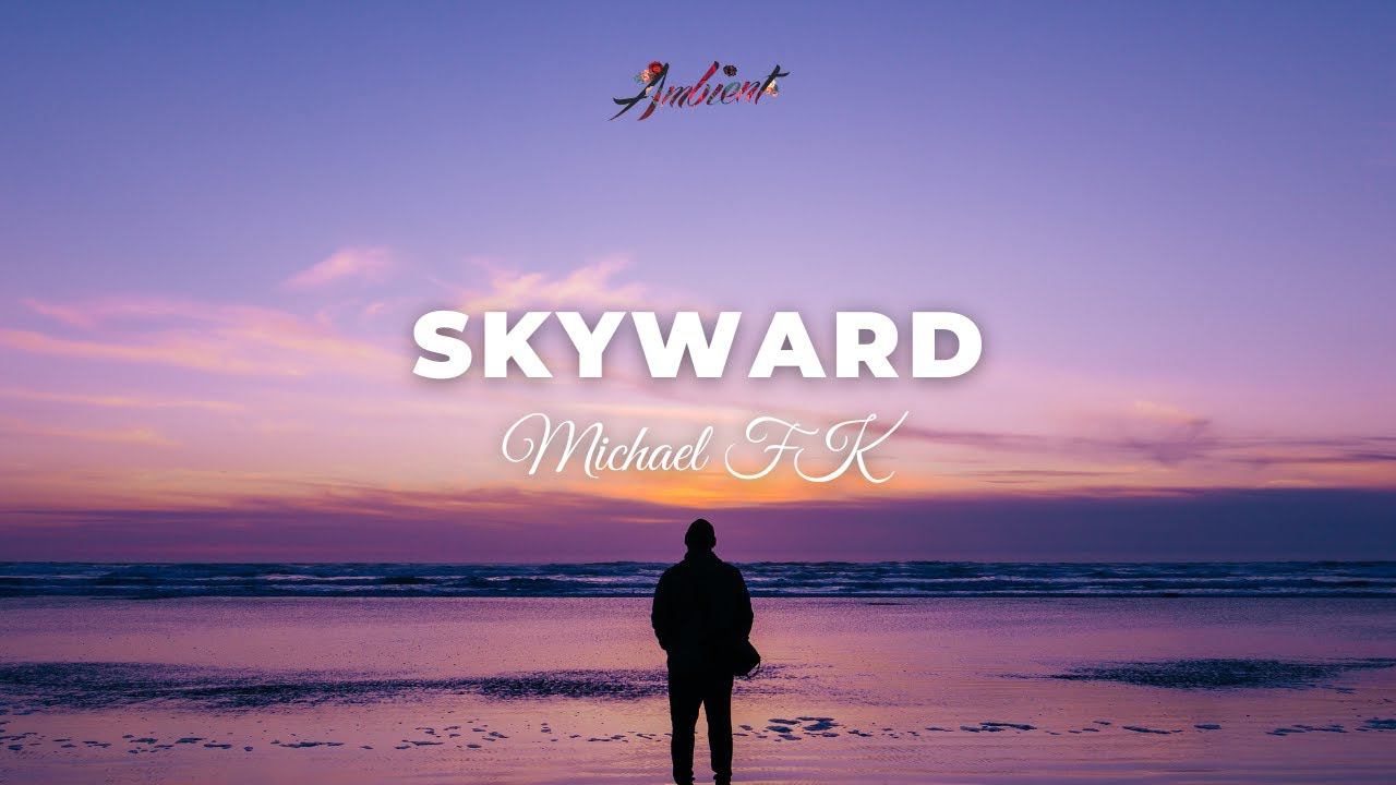 Michael FK - Skyward [chillout downtempo ambient] смотреть онлайн