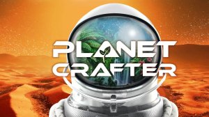 Planet Crafter прохождение c одной жизнью часть 4