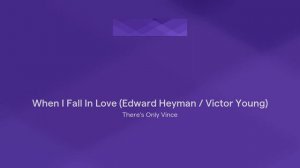 When I Fall In Love (Edward Heyman / Victor Young)