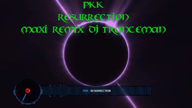 PPK - Resurrection ( Maxi Remix DJ Tranceman