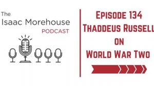 134 - Thaddeus Russell and the Horrible Truth about WWII