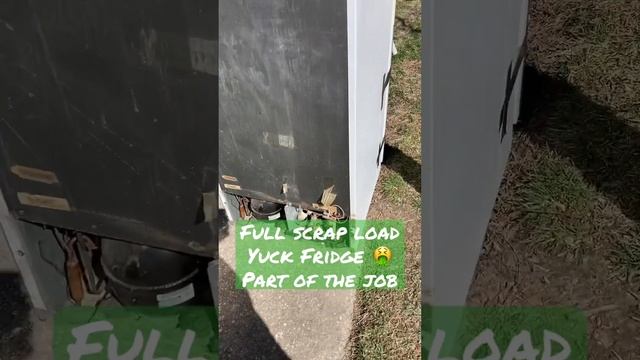 ? “Yuck Fridge” ? Nasty Refrigerator Pickup Full Load Scrap Metal Haul Recycling Large Appliances