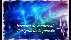 bernard de montreal - l'origine de la pensée