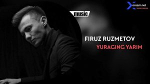 Firuz Ruzmetov - Yuraging yarim | Фируз Рузметов - Юрагинг ярим (music verison)