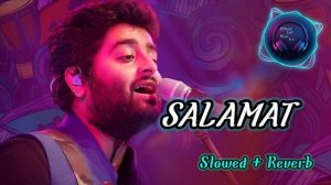 Salamat [Slowed+Reverb] - Arijit Singh & Tulsi Kumar | Official Lofi Music 5.8🎧 | Hindi Lofi ||