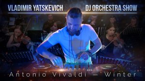 Dj orchestra show / Vladimir Yatskevich / Vivaldi - Winter - Live
