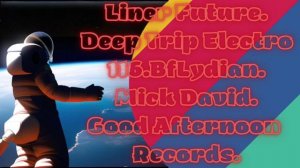 Liner Future.Deep Trip Electro116.BfLydian.Mick David.Good Afternoon Records.