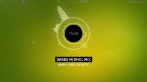 Dabde Ni Dhol Mix - Ammy Virk (DJ Nick) | Latest Punjabi mixes 2021