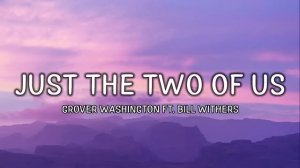 Grover Washington Jr. Ft. Bill Withers - Just The Two Of Us (Lyrics)