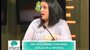 Dra. Guillermina Echevarria - Cefalea en niños | IPSICO