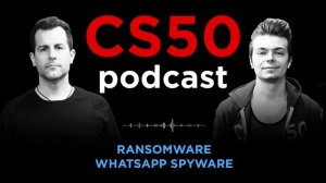 Ransomware, WhatsApp Spyware - CS50 Podcast, Ep. 5