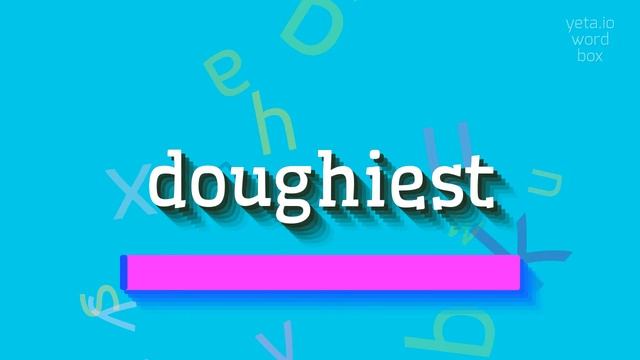 DOUGHIEST - HOW TO PRONOUNCE IT? doughiest