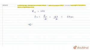 A reflecting type telescope has a concave reflector of radius of curvature 120 cm