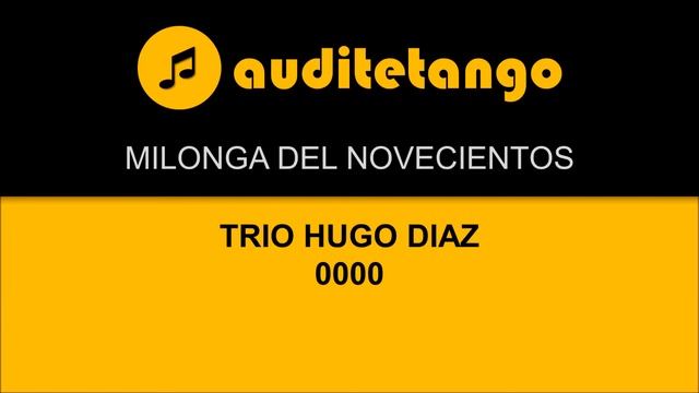 MILONGA DEL NOVECIENTOS - TRIO HUGO DIAZ - 0000 - MILONGA STRUMENTALE