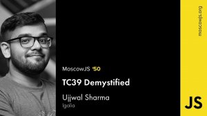 MoscowJS 50 — TC39 Demystified — Ujjwal Sharma